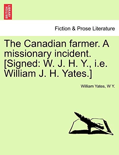 Imagen de archivo de The Canadian farmer A missionary incident Signed W J H Y, ie William J H Yates a la venta por PBShop.store US