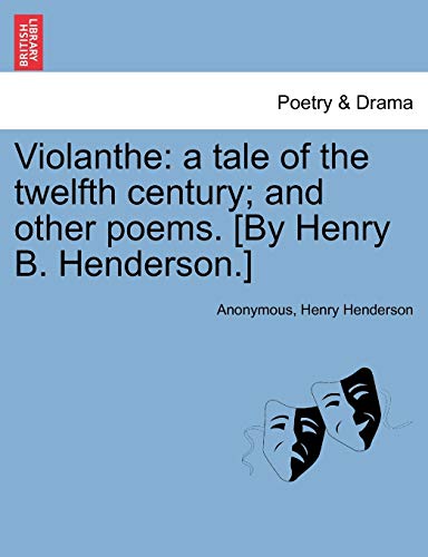 Stock image for Violanthe: A Tale of the Twelfth Century; And Other Poems. [By Henry B. Henderson.] for sale by Ebooksweb