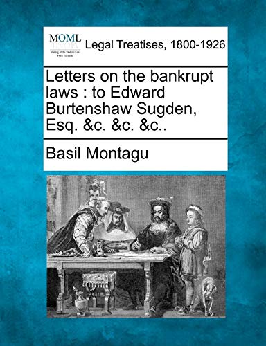 Imagen de archivo de Letters on the Bankrupt Laws: To Edward Burtenshaw Sugden, Esq. &c. &c. &c. a la venta por Lucky's Textbooks