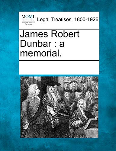9781241018443: James Robert Dunbar: A Memorial.