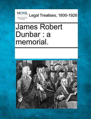 9781241018443: James Robert Dunbar: a memorial.