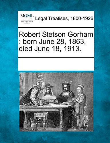 9781241018795: Robert Stetson Gorham: born June 28, 1863, died June 18, 1913.