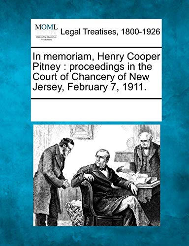 9781241018870: In Memoriam, Henry Cooper Pitney: Proceedings in the Court of Chancery of New Jersey, February 7, 1911.