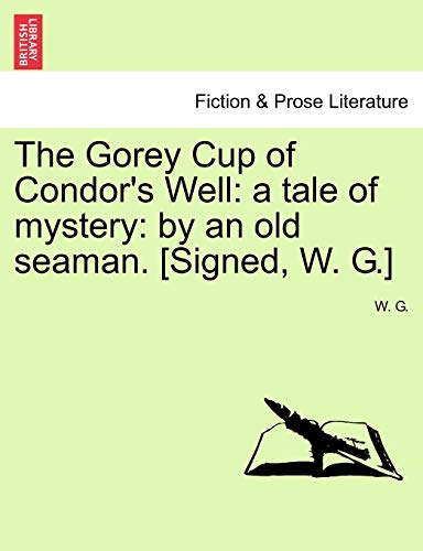 Imagen de archivo de The Gorey Cup of Condor's Well: a tale of mystery: by an old seaman. [Signed, W. G.] a la venta por Chiron Media