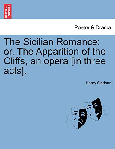 Imagen de archivo de The Sicilian Romance: Or, the Apparition of the Cliffs, an Opera [In Three Acts]. a la venta por Lucky's Textbooks