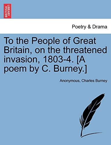 Stock image for To the People of Great Britain, on the Threatened Invasion, 1803-4. [a Poem by C. Burney.] for sale by Lucky's Textbooks