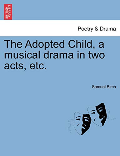 9781241020736: The Adopted Child, a musical drama in two acts, etc.