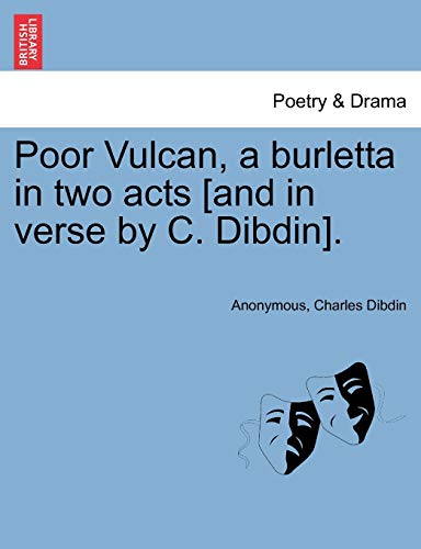 Stock image for Poor Vulcan, a Burletta in Two Acts [and in Verse by C. Dibdin]. for sale by Lucky's Textbooks