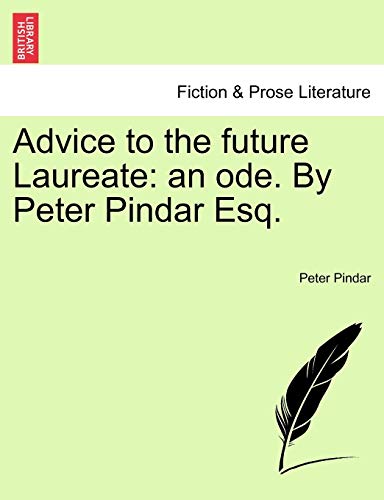 9781241021412: Advice to the future Laureate: an ode. By Peter Pindar Esq.