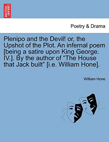 Beispielbild fr Plenipo and the Devil! or, the Upshot of the Plot. An infernal poem [being a satire upon King George. IV.]. By the author of "The House that Jack buil zum Verkauf von Chiron Media