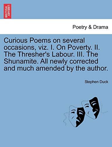 9781241021719: Curious Poems on several occasions, viz. I. On Poverty. II. The Thresher's Labour. III. The Shunamite. All newly corrected and much amended by the author.
