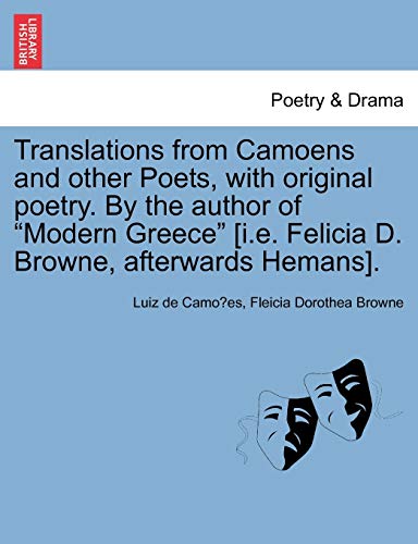 Stock image for Translations from Camoens and Other Poets, with Original Poetry. by the Author of Modern Greece [I.E. Felicia D. Browne, Afterwards Hemans]. for sale by Lucky's Textbooks