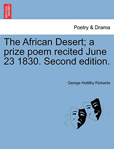 The African Desert; A Prize Poem Recited June 23 1830. Second Edition. (9781241023027) by Rickards, George Kettilby