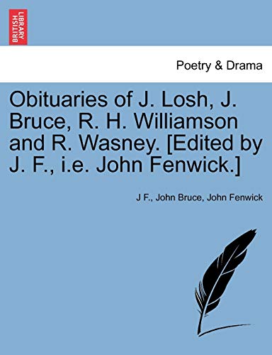 Imagen de archivo de Obituaries of J. Losh, J. Bruce, R. H. Williamson and R. Wasney. [edited by J. F., i.e. John Fenwick.] a la venta por Lucky's Textbooks