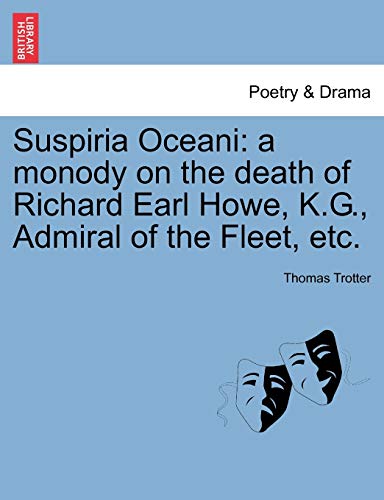 9781241024512: Suspiria Oceani: A Monody on the Death of Richard Earl Howe, K.G., Admiral of the Fleet, Etc.