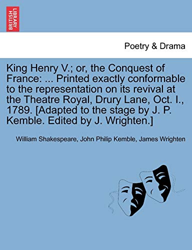 Immagine dell'editore per King Henry V.; Or, the Conquest of France: ... Printed Exactly Conformable to the Representation on Its Revival at the Theatre Royal, Drury Lane, Oct. ... by J. P. Kemble. Edited by J. Wrighten.] venduto da Ria Christie Collections