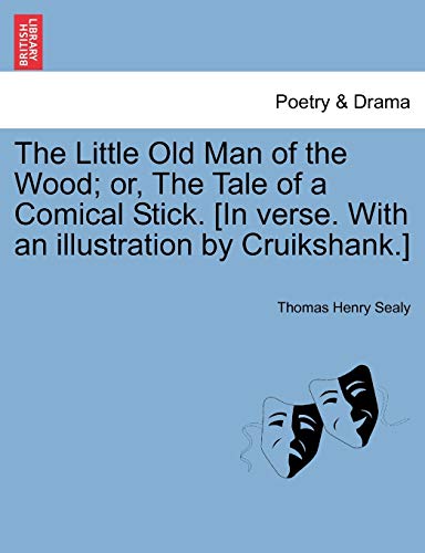 Imagen de archivo de The Little Old Man of the Wood or, The Tale of a Comical Stick In verse With an illustration by Cruikshank a la venta por PBShop.store US
