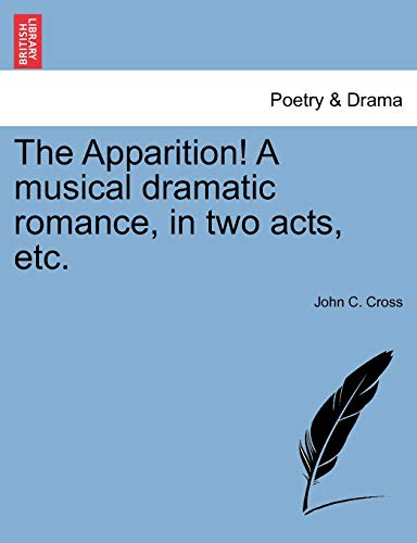 The Apparition! A musical dramatic romance, in two acts, etc. - Cross, John C.