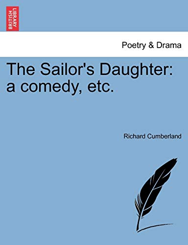 The Sailor's Daughter: A Comedy, Etc. (9781241025410) by Cumberland, Richard