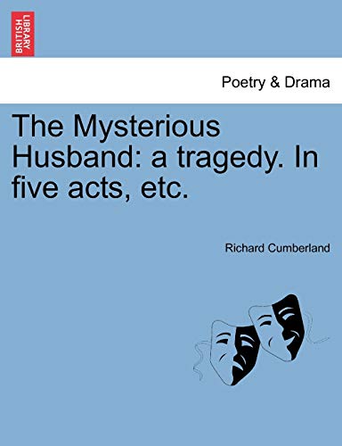 The Mysterious Husband: A Tragedy. in Five Acts, Etc. (9781241026226) by Cumberland, Richard