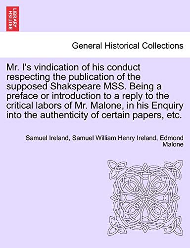 Imagen de archivo de Mr. I's Vindication of His Conduct Respecting the Publication of the Supposed Shakspeare Mss. Being a Preface or Introduction to a Reply to the . Into the Authenticity of Certain Papers, Etc. a la venta por Lucky's Textbooks