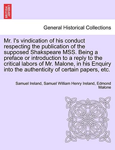 9781241026615: Mr. I's vindication of his conduct respecting the publication of the supposed Shakspeare MSS. Being a preface or introduction to a reply to the ... into the authenticity of certain papers, etc.