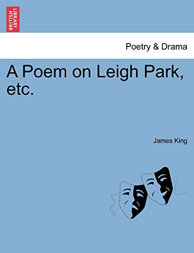 A Poem on Leigh Park, Etc. (9781241026707) by King, MR James