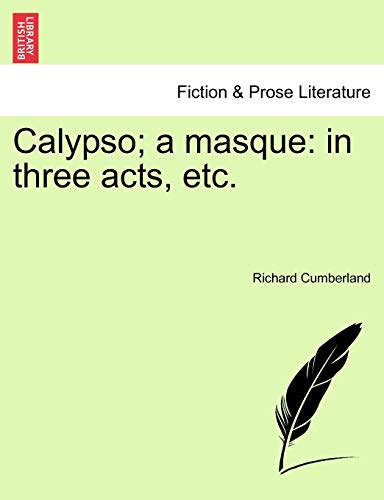Calypso; A Masque: In Three Acts, Etc. (9781241026943) by Cumberland, Richard
