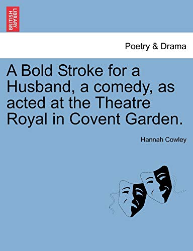 9781241027889: A Bold Stroke for a Husband, a Comedy, as Acted at the Theatre Royal in Covent Garden.