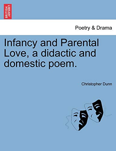 9781241028428: Infancy and Parental Love, a didactic and domestic poem.