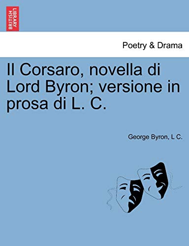 9781241029371: Il Corsaro, novella di Lord Byron; versione in prosa di L. C.