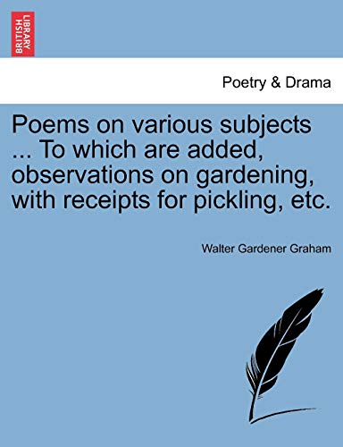 9781241030087: Poems on various subjects ... To which are added, observations on gardening, with receipts for pickling, etc.