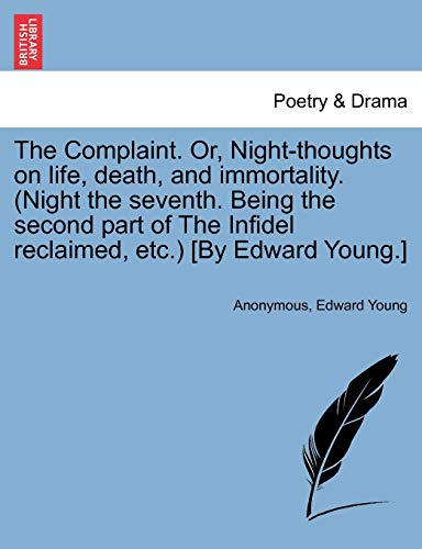 Stock image for The Complaint. Or, Night-Thoughts on Life, Death, and Immortality. (Night the Seventh. Being the Second Part of the Infidel Reclaimed, Etc.) [By Edward Young.] for sale by Lucky's Textbooks