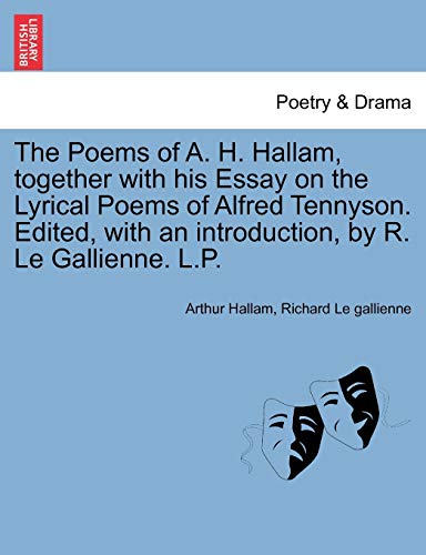 Stock image for The Poems of A. H. Hallam, Together with His Essay on the Lyrical Poems of Alfred Tennyson. Edited, with an Introduction, by R. Le Gallienne. L.P. for sale by Lucky's Textbooks