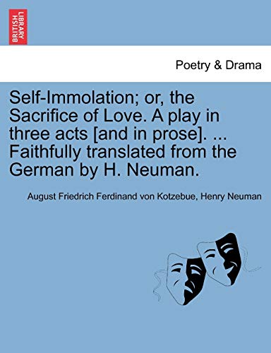 Stock image for Self-Immolation; Or, the Sacrifice of Love. a Play in Three Acts [and in Prose]. . Faithfully Translated from the German by H. Neuman. for sale by Lucky's Textbooks