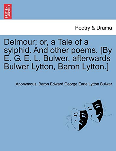 Stock image for Delmour; Or, a Tale of a Sylphid. and Other Poems. [By E. G. E. L. Bulwer, Afterwards Bulwer Lytton, Baron Lytton.] for sale by Lucky's Textbooks