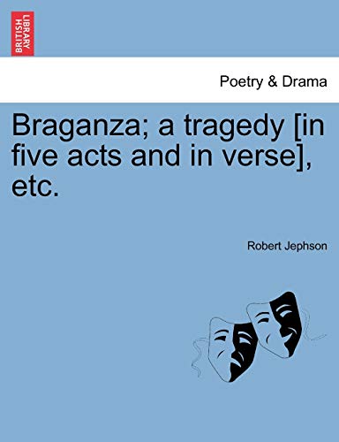 Stock image for Braganza; A Tragedy [In Five Acts and in Verse], Etc. for sale by Ebooksweb