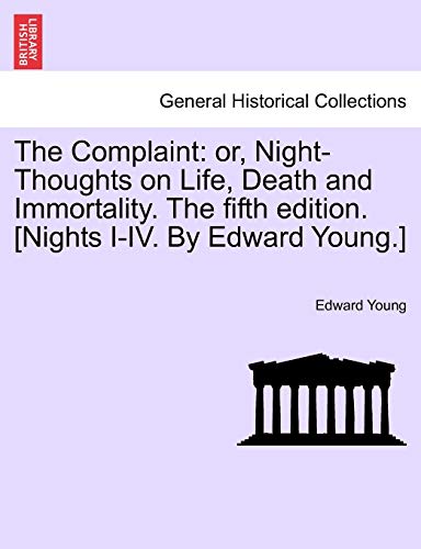 Stock image for The Complaint: Or, Night-Thoughts on Life, Death and Immortality. the Fifth Edition. [Nights I-IV. by Edward Young.] for sale by Lucky's Textbooks