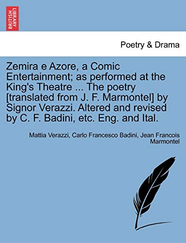 Stock image for Zemira E Azore, a Comic Entertainment; As Performed at the Kings Theatre . the Poetry [Translated from J. F. Marmontel] by Signor Verazzi. Altered and Revised by C. F. Badini, Etc. Eng. and Ital. for sale by Ebooksweb
