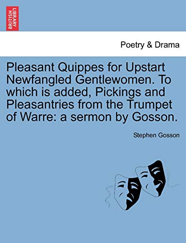 Imagen de archivo de Pleasant Quippes for Upstart Newfangled Gentlewomen. to Which Is Added, Pickings and Pleasantries from the Trumpet of Warre: A Sermon by Gosson. a la venta por Lucky's Textbooks