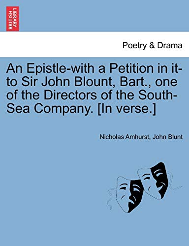 Beispielbild fr An Epistle-with a Petition in it-to Sir John Blount, Bart., one of the Directors of the South-Sea Company. [In verse.] zum Verkauf von Chiron Media