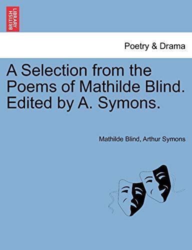 A Selection from the Poems of Mathilde Blind. Edited by A. Symons. (9781241033965) by Blind, Mathilde; Symons, Arthur