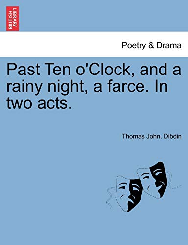 9781241034139: Past Ten o'Clock, and a rainy night, a farce. In two acts.