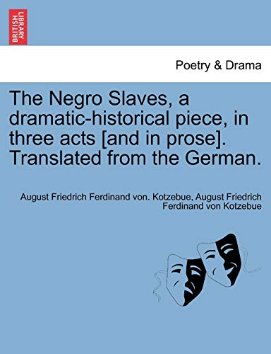 Stock image for The Negro Slaves, a Dramatic-Historical Piece, in Three Acts [And in Prose]. Translated from the German. for sale by Lucky's Textbooks