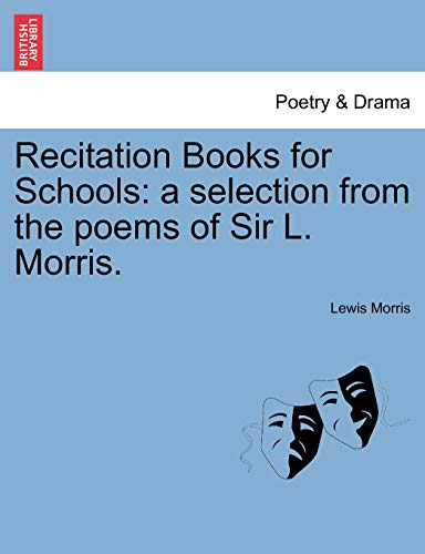 Recitation Books for Schools: A Selection from the Poems of Sir L. Morris. (9781241034832) by Morris, Lewis