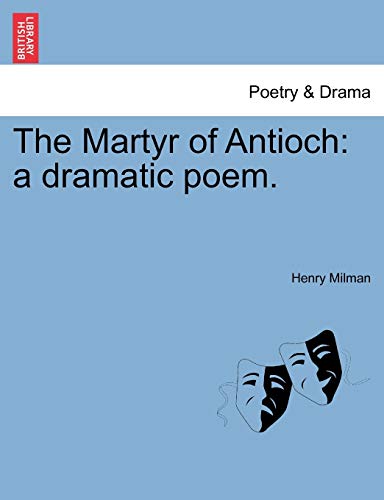 9781241034894: The Martyr of Antioch: a dramatic poem.