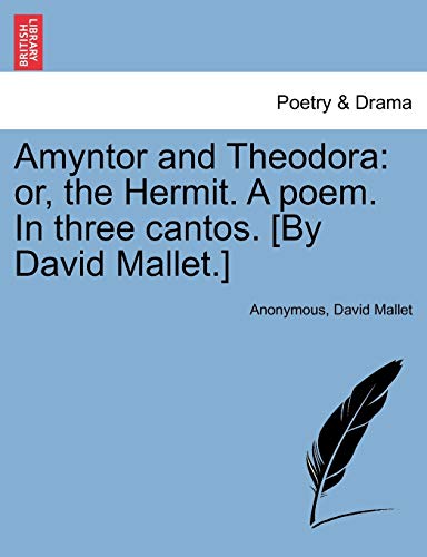 9781241035402: Amyntor and Theodora: Or, the Hermit. a Poem. in Three Cantos. [By David Mallet.]