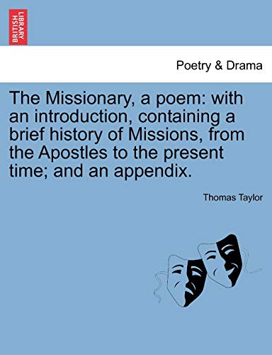 The Missionary, a poem: with an introduction, containing a brief history of Missions, from the Apostles to the present time; and an appendix. [Soft Cover ] - Taylor, Thomas