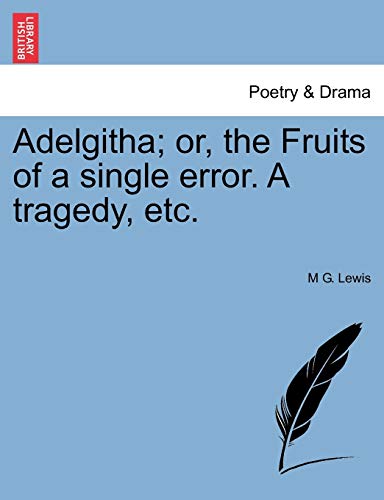 Adelgitha; or, the Fruits of a single error. A tragedy, etc.