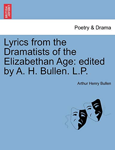 Stock image for Lyrics from the Dramatists of the Elizabethan Age: Edited by A. H. Bullen. L.P. for sale by Lucky's Textbooks